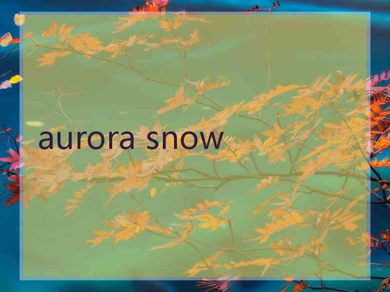 aurora snow