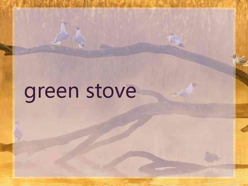 green stove green stove