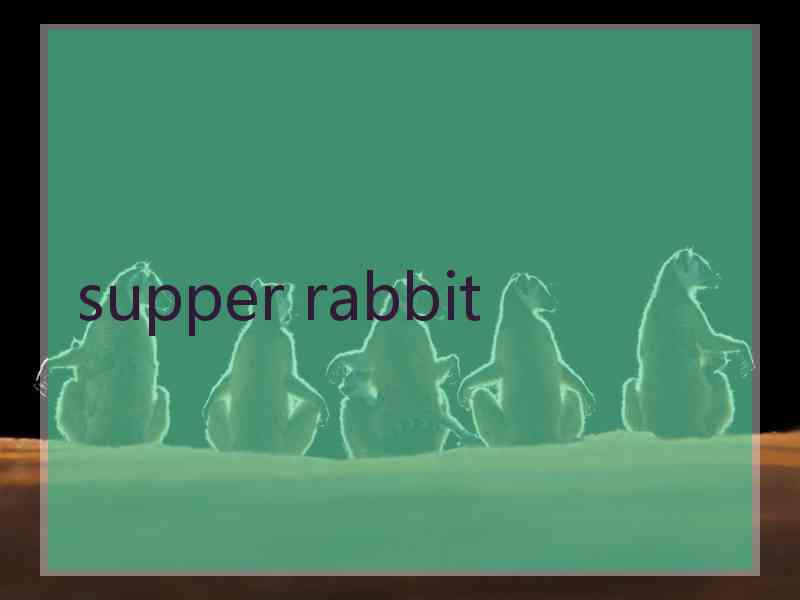 supper rabbit