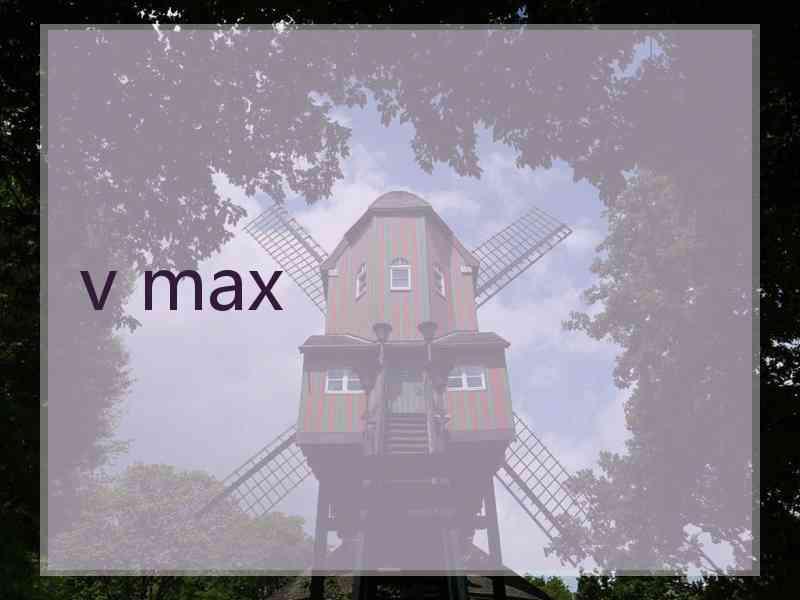 v max